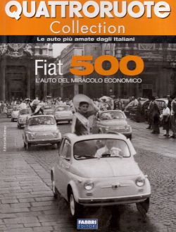 Fiat 500, l'auto del miracolo economico. Quattroruote collection, AA. VV.